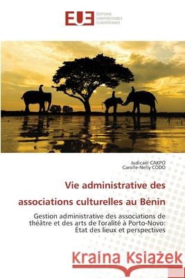 Vie administrative des associations culturelles au B?nin Judica?l Cakpo Carolle-Nelly Codo 9786206716433