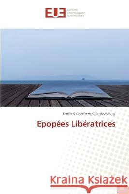 Epop?es Lib?ratrices Emilie Gabrielle Andriambololona 9786206716600