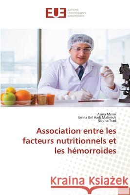 Association entre les facteurs nutritionnels et les h?morroides Asma Mensi Emna Be Nouha Trad 9786206716853