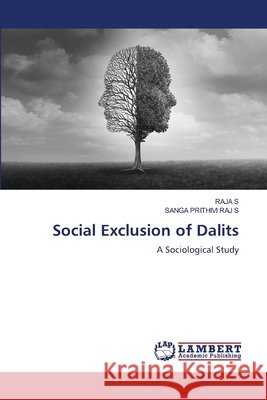 Social Exclusion of Dalits S, RAJA, S, SANGA PRITHIVI RAJ 9786206716907