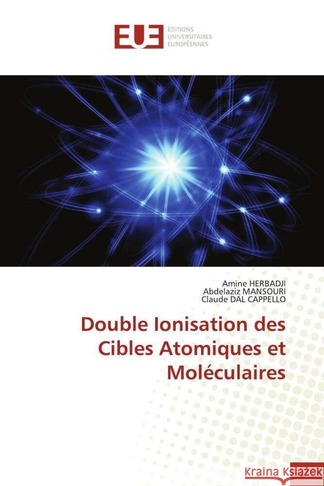 Double Ionisation des Cibles Atomiques et Moléculaires HERBADJI, Amine, MANSOURI, Abdelaziz, DAL CAPPELLO, Claude 9786206716976 Éditions universitaires européennes