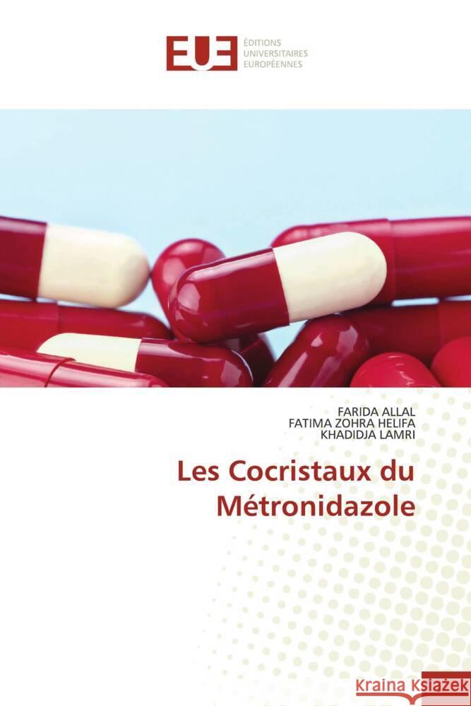 Les Cocristaux du Métronidazole Allal, Farida, HELIFA, FATIMA ZOHRA, LAMRI, KHADIDJA 9786206717300 Éditions universitaires européennes