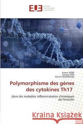 Polymorphisme des g?nes des cytokines Th17 Ameni Jerbi Sawsan Feki Hatem Masmoudi 9786206717393