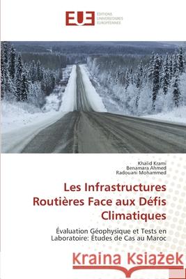 Les Infrastructures Routières Face aux Défis Climatiques Krami, Khalid, Ahmed, Benamara, Mohammed, Radouani 9786206717904