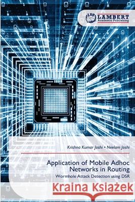 Application of Mobile Adhoc Networks in Routing Joshi, Krishna Kumar, Joshi, Neelam 9786206718109