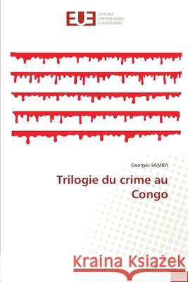 Trilogie du crime au Congo Georges Samba 9786206718116 Editions Universitaires Europeennes