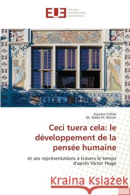 Ceci tuera cela: le d?veloppement de la pens?e humaine Kareem Telfah Nada Al 9786206718178