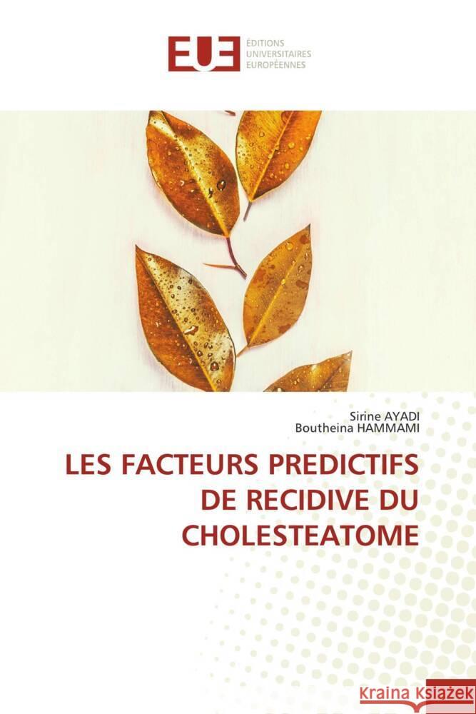 Les Facteurs Predictifs de Recidive Du Cholesteatome Sirine Ayadi Boutheina Hammami 9786206718208 Editions Universitaires Europeennes