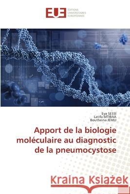 Apport de la biologie mol?culaire au diagnostic de la pneumocystose Eya Sessi Latifa Mtibaa Boutheina Jemli 9786206718307