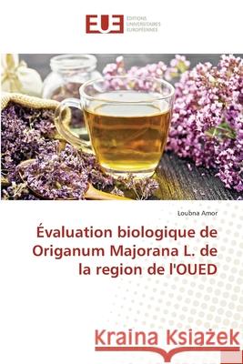 ?valuation biologique de Origanum Majorana L. de la region de l'OUED Loubna Amor 9786206718574