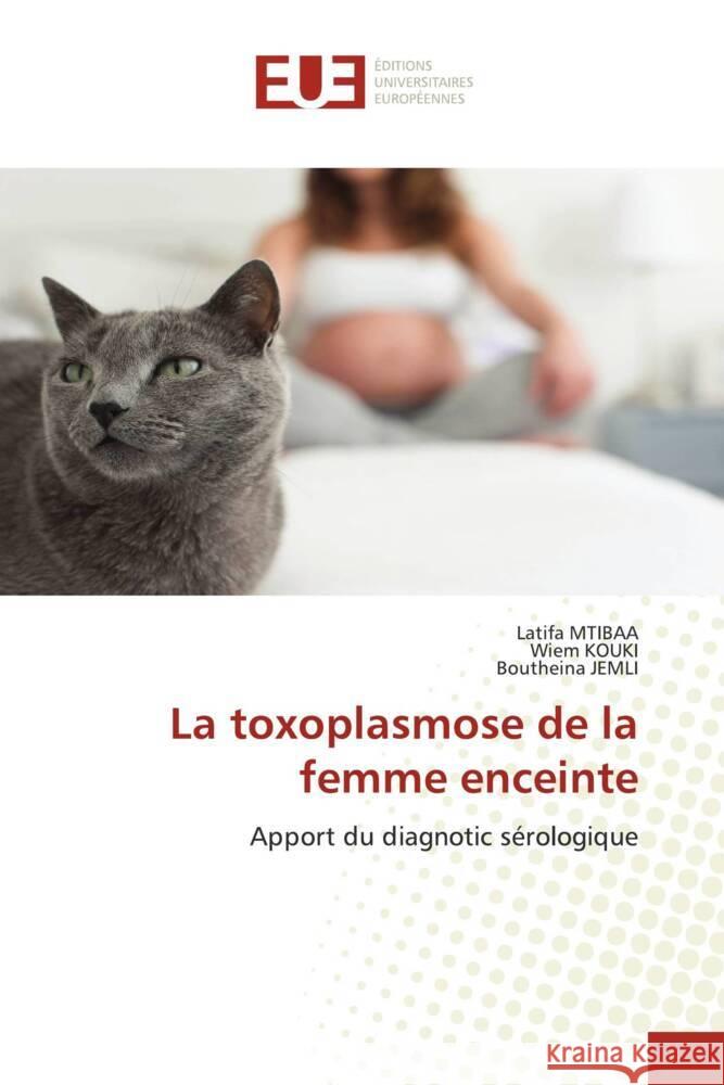 La toxoplasmose de la femme enceinte Latifa Mtibaa Wiem Kouki Boutheina Jemli 9786206718604