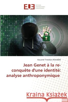 Jean Genet ? la re-conqu?te d'une identit?: analyse anthroponymique Kouam? Timol?on Kouadio 9786206718628 Editions Universitaires Europeennes