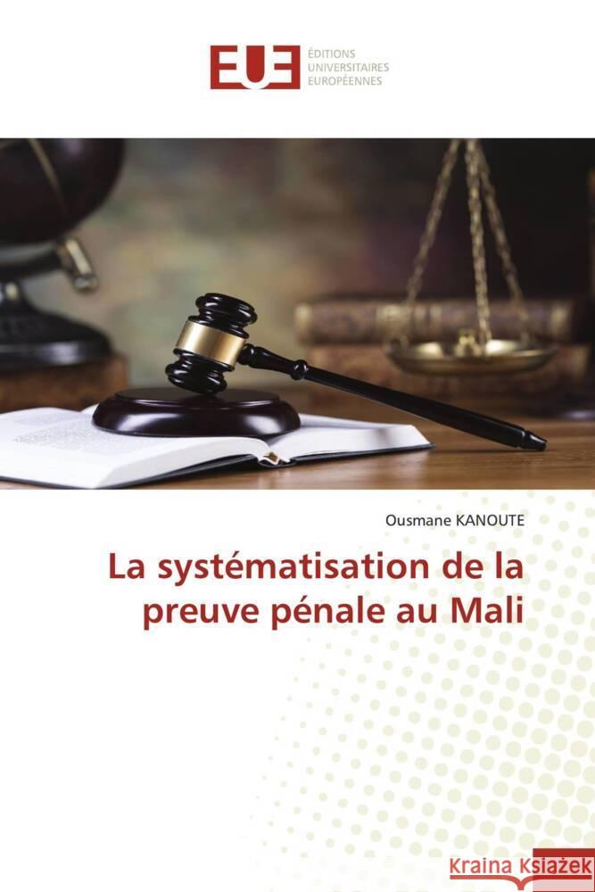 La syst?matisation de la preuve p?nale au Mali Ousmane Kanoute 9786206719021