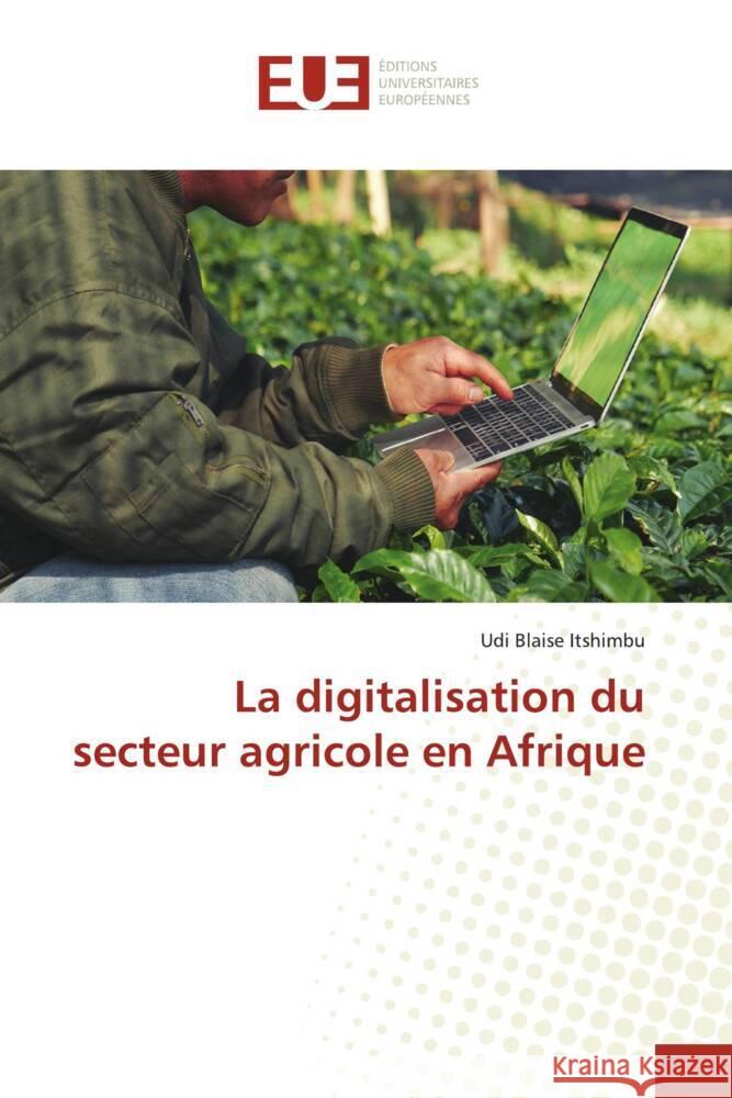 La digitalisation du secteur agricole en Afrique Udi Blaise Itshimbu 9786206719427