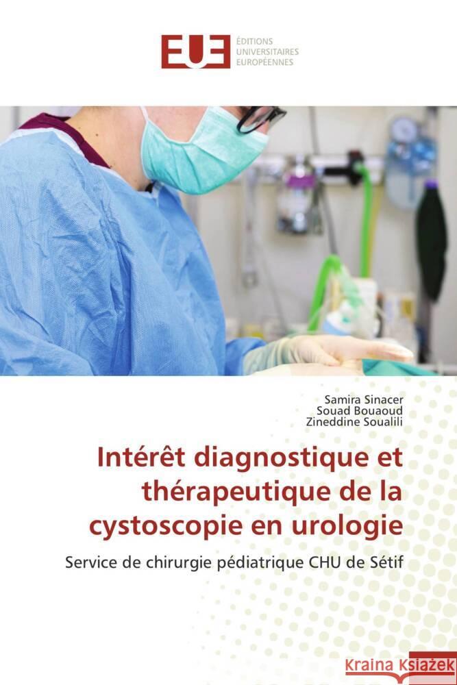 Intérêt diagnostique et thérapeutique de la cystoscopie en urologie Sinacer, Samira, Bouaoud, Souad, SOUALILI, Zineddine 9786206719540