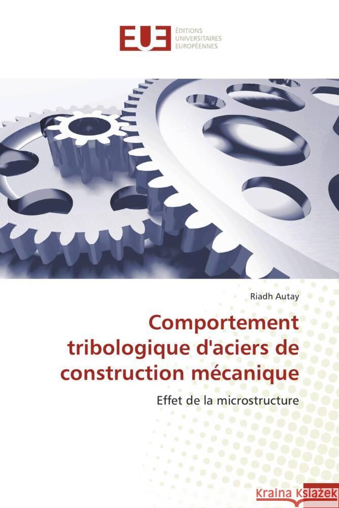 Comportement tribologique d'aciers de construction mécanique Autay, Riadh 9786206719571