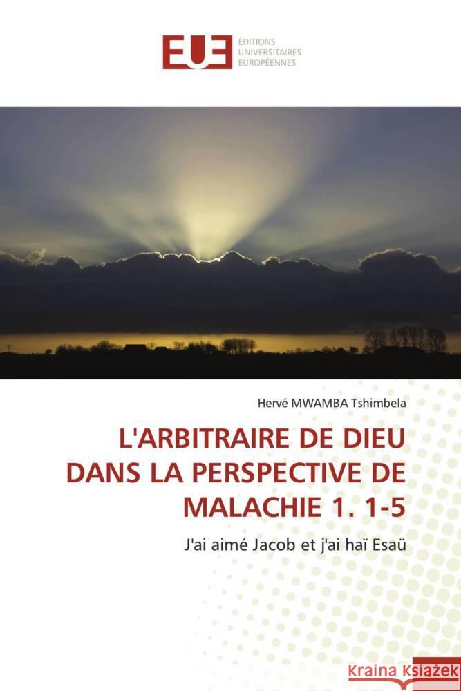 L'Arbitraire de Dieu Dans La Perspective de Malachie 1. 1-5 Herv? Mwamb 9786206720232