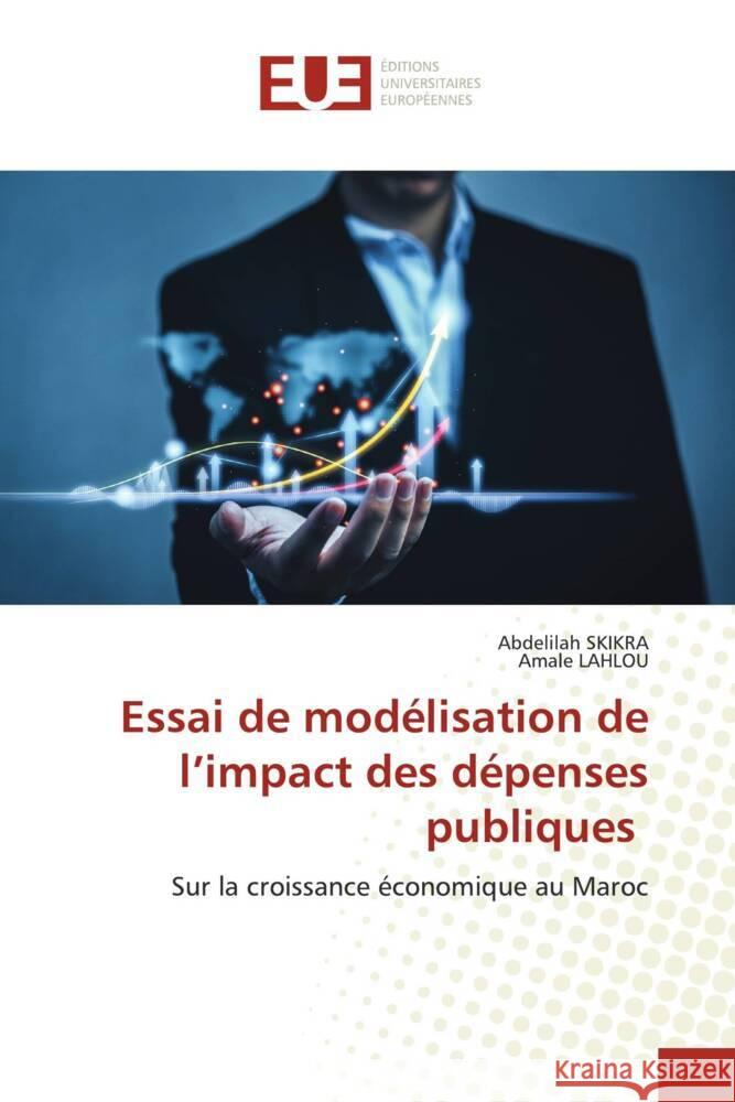 Essai de modélisation de l'impact des dépenses publiques SKIKRA, Abdelilah, LAHLOU, Amale 9786206720379 Éditions universitaires européennes