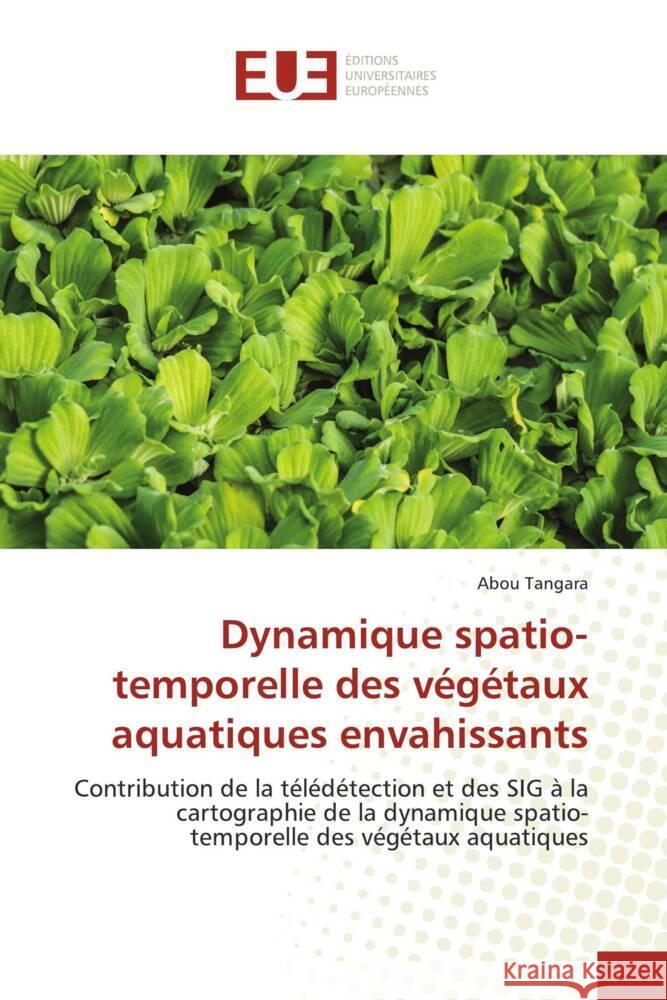 Dynamique spatio-temporelle des v?g?taux aquatiques envahissants Abou Tangara 9786206720874