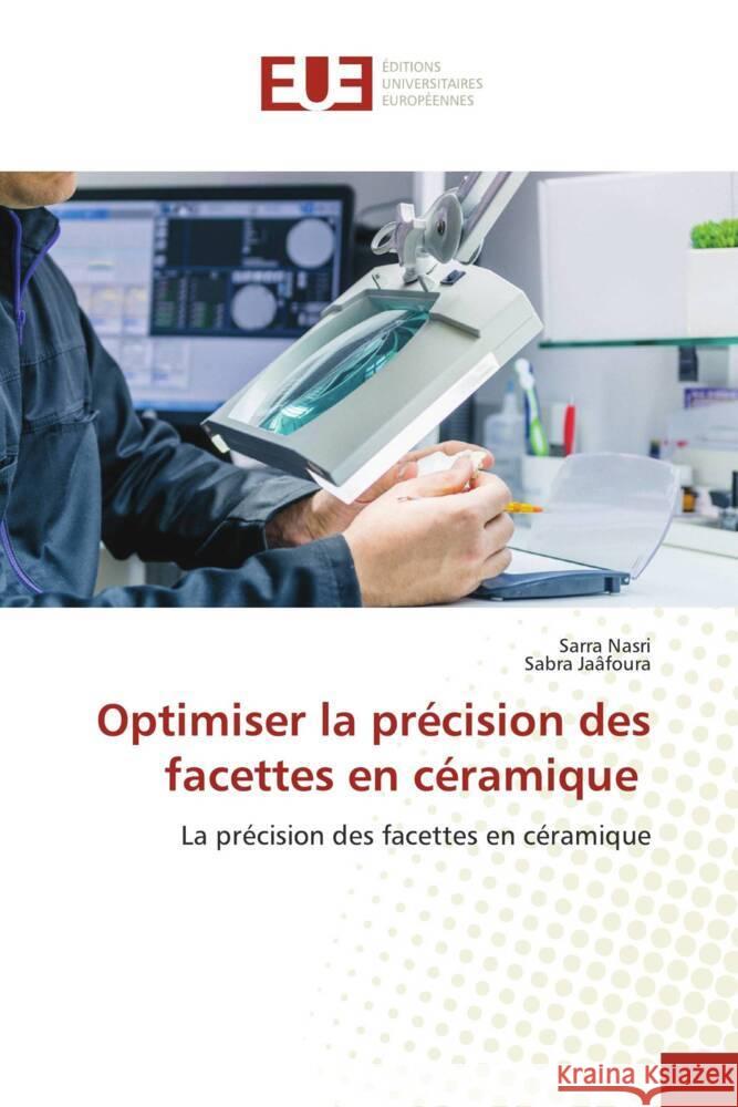 Optimiser la pr?cision des facettes en c?ramique Sarra Nasri Sabra Ja?foura 9786206720881 Editions Universitaires Europeennes