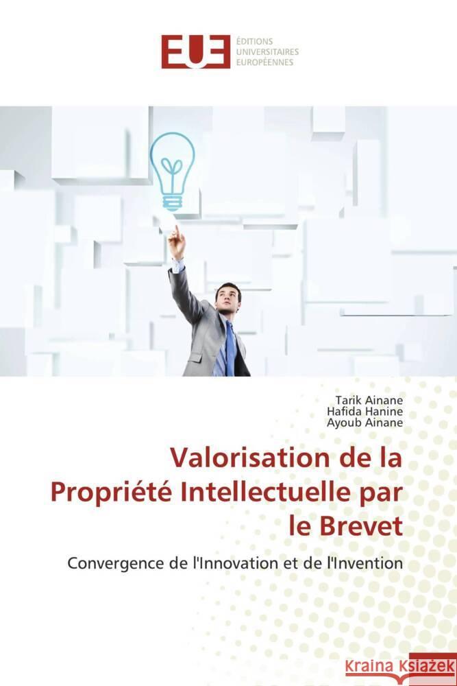 Valorisation de la Propri?t? Intellectuelle par le Brevet Tarik Ainane Hafida Hanine Ayoub Ainane 9786206721550