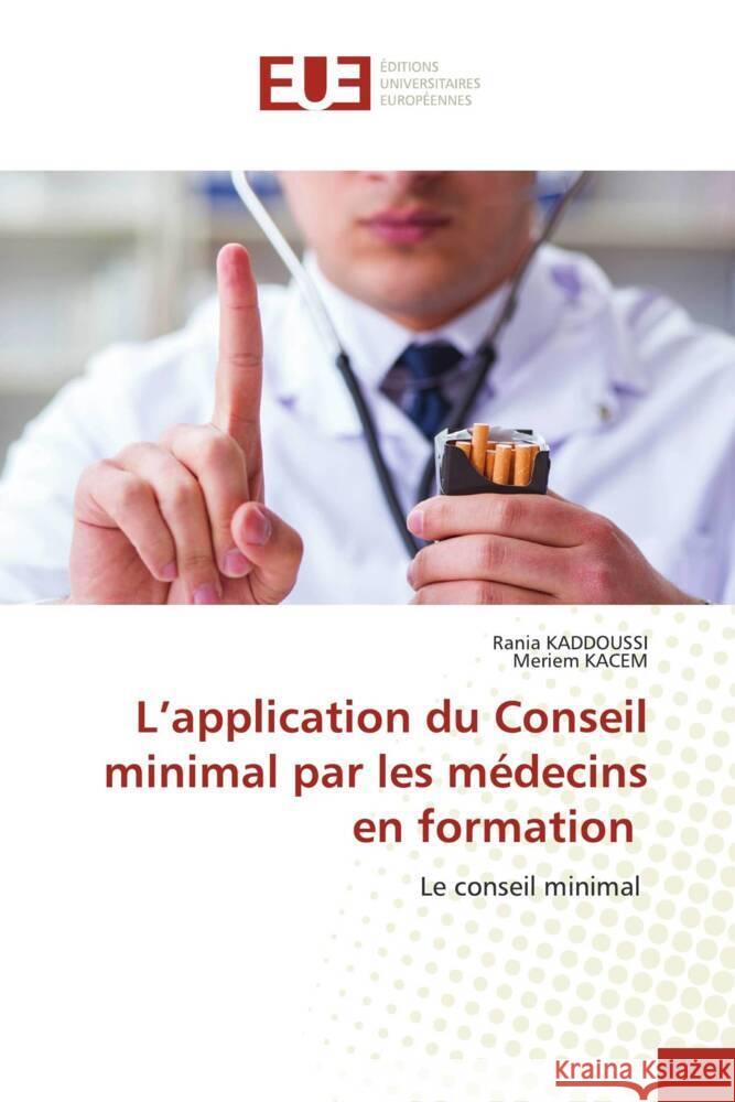 L'application du Conseil minimal par les médecins en formation KADDOUSSI, Rania, KACEM, Meriem 9786206721796