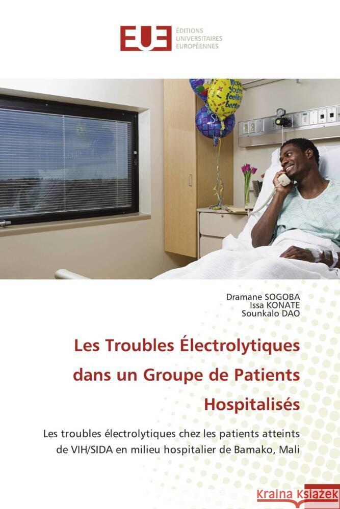 Les Troubles Électrolytiques dans un Groupe de Patients Hospitalisés SOGOBA, Dramane, Konate, Issa, Dao, Sounkalo 9786206721970