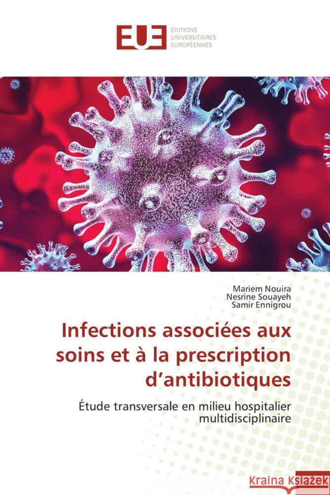 Infections associées aux soins et à la prescription d'antibiotiques Nouira, Mariem, Souayeh, Nesrine, Ennigrou, Samir 9786206722045