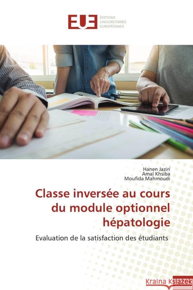 Classe inversée au cours du module optionnel hépatologie Jaziri, Hanen, khsiba, Amal, Mahmoudi, Moufida 9786206722168 Éditions universitaires européennes