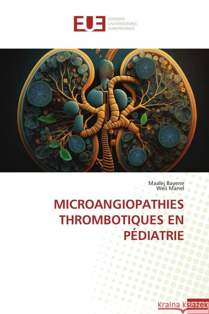 MICROANGIOPATHIES THROMBOTIQUES EN PÉDIATRIE Bayene, Maalej, Manel, Weli 9786206722304