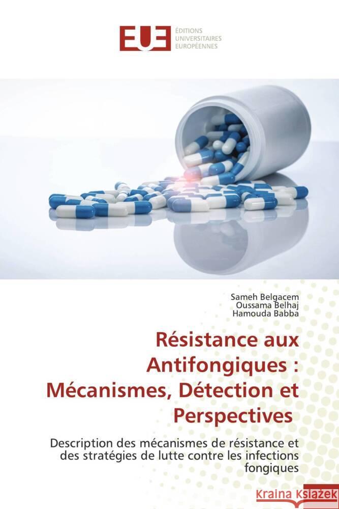 Résistance aux Antifongiques : Mécanismes, Détection et Perspectives Belgacem, Sameh, Belhaj, Oussama, Babba, Hamouda 9786206723929 Éditions universitaires européennes