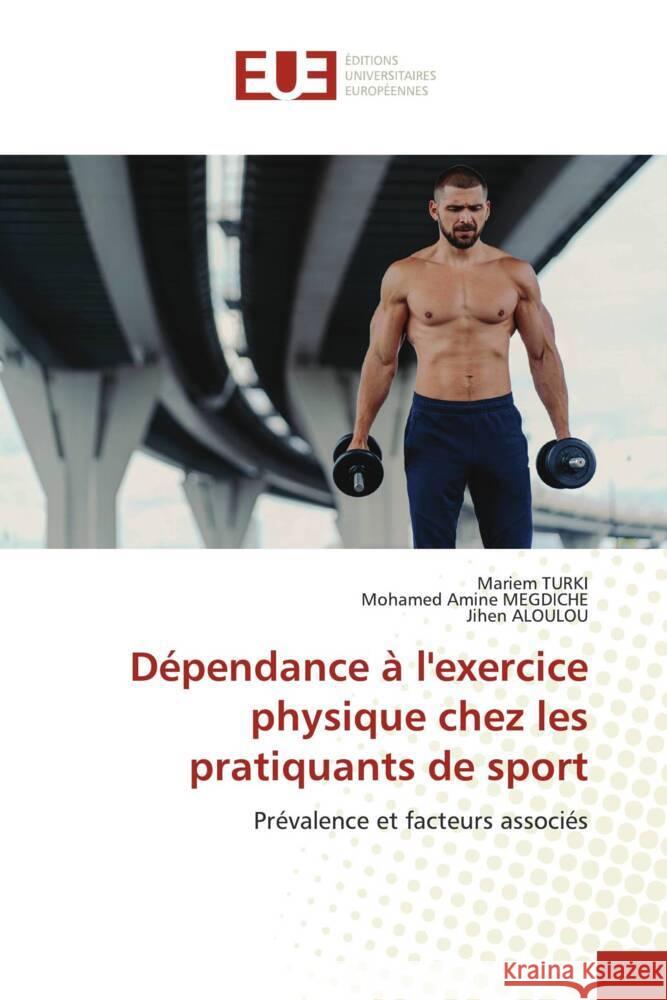 Dépendance à l'exercice physique chez les pratiquants de sport TURKI, Mariem, MEGDICHE, Mohamed Amine, Aloulou, Jihen 9786206725053