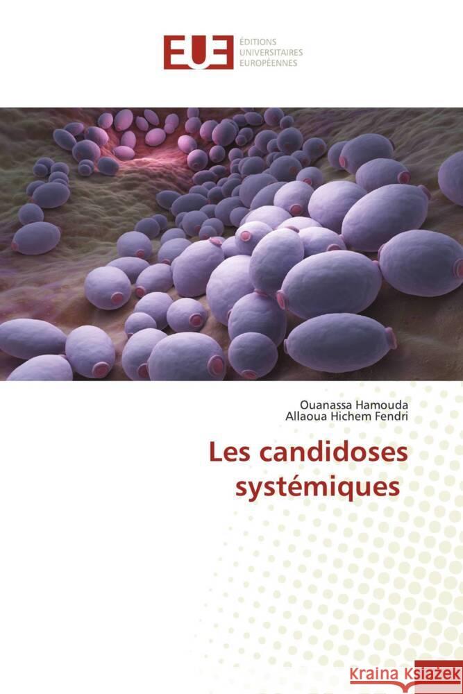 Les candidoses systémiques Hamouda, Ouanassa, Fendri, Allaoua Hichem 9786206725329