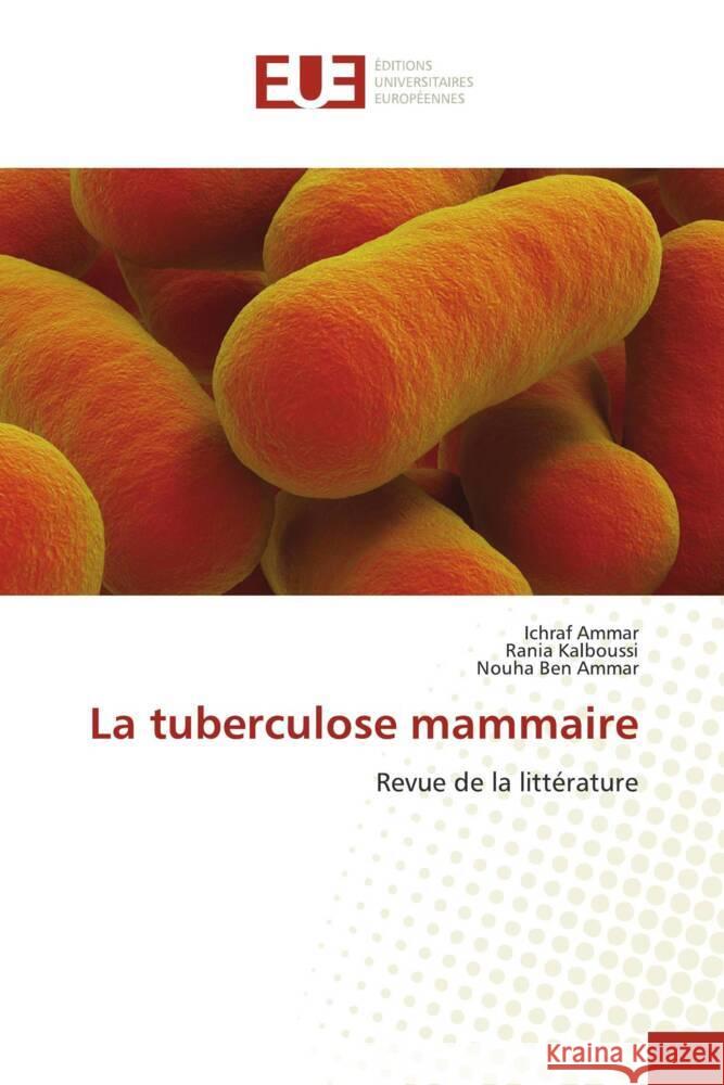 La tuberculose mammaire Ammar, Ichraf, Kalboussi, Rania, Ben Ammar, Nouha 9786206725404 Éditions universitaires européennes