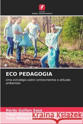 ECO PEDAGOGIA Guillen Sosa, Nardy, Roque Huanca, Edgar Octavio, Fura Vizcarra, Yony Millart 9786206725572
