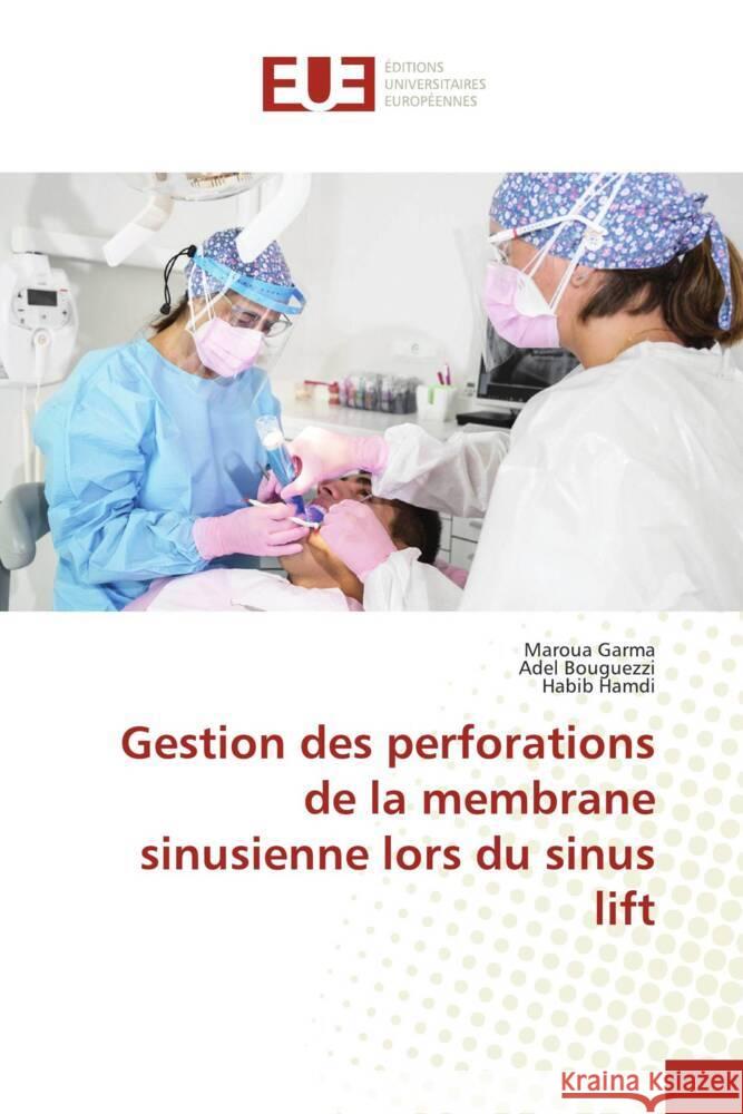 Gestion des perforations de la membrane sinusienne lors du sinus lift Garma, Maroua, Bouguezzi, Adel, Hamdi, Habib 9786206725855