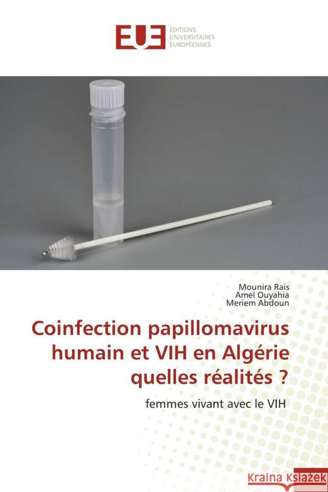 Coinfection papillomavirus humain et VIH en Algérie quelles réalités ? RAIS, MOUNIRA, Ouyahia, Amel, ABDOUN, Meriem 9786206726036