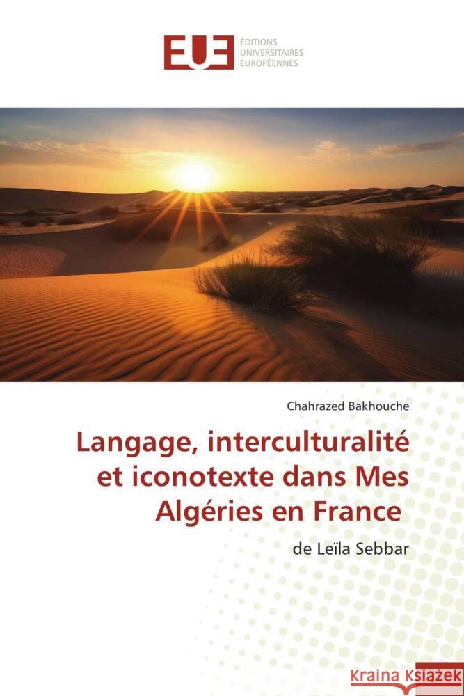Langage, interculturalité et iconotexte dans Mes Algéries en France Bakhouche, Chahrazed 9786206726074 Éditions universitaires européennes
