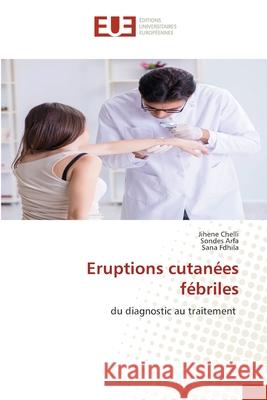 Eruptions cutanées fébriles Chelli, Jihene, Arfa, Sondes, Fdhila, Sana 9786206726258 Éditions universitaires européennes