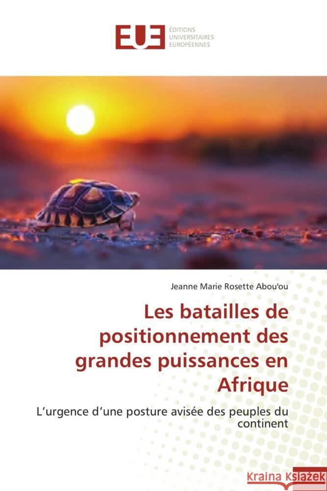 Les batailles de positionnement des grandes puissances en Afrique ABOU'OU, Jeanne Marie Rosette 9786206726319