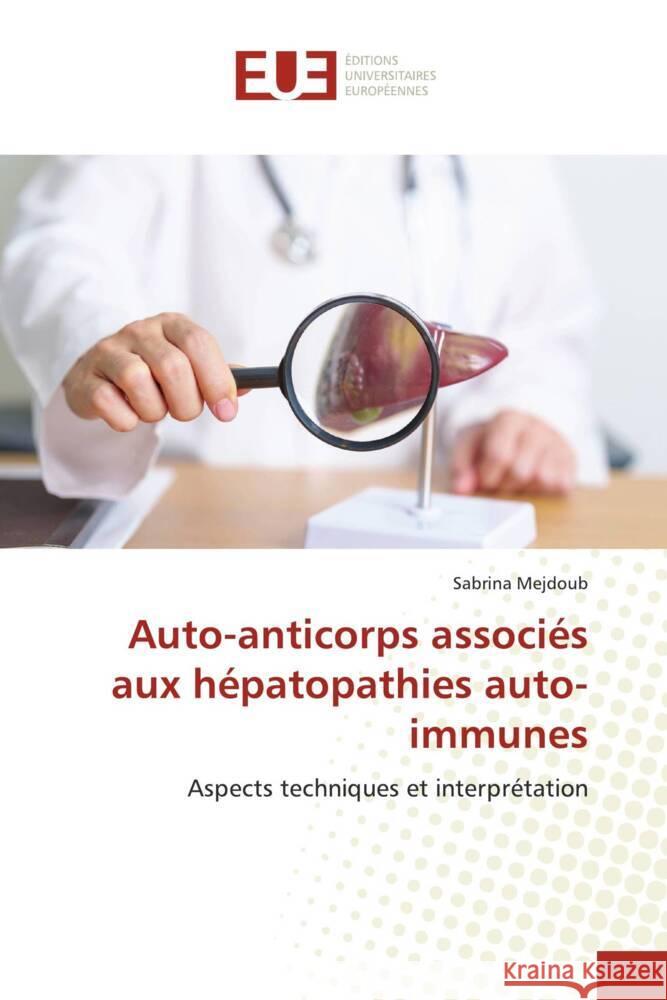 Auto-anticorps associés aux hépatopathies auto-immunes MEJDOUB, Sabrina 9786206726463