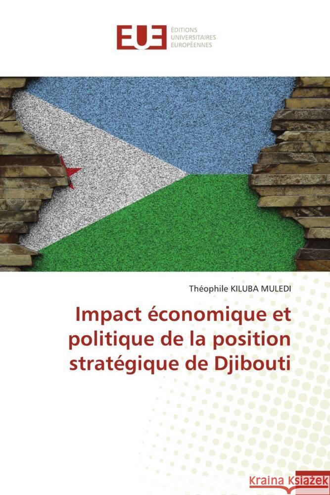 Impact ?conomique et politique de la position strat?gique de Djibouti Th?ophile Kilub 9786206726753 Editions Universitaires Europeennes