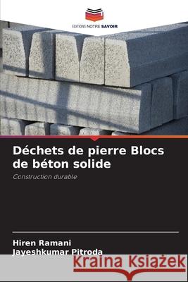Déchets de pierre Blocs de béton solide Ramani, Hiren, Pitroda, Jayeshkumar 9786206726968 Editions Notre Savoir