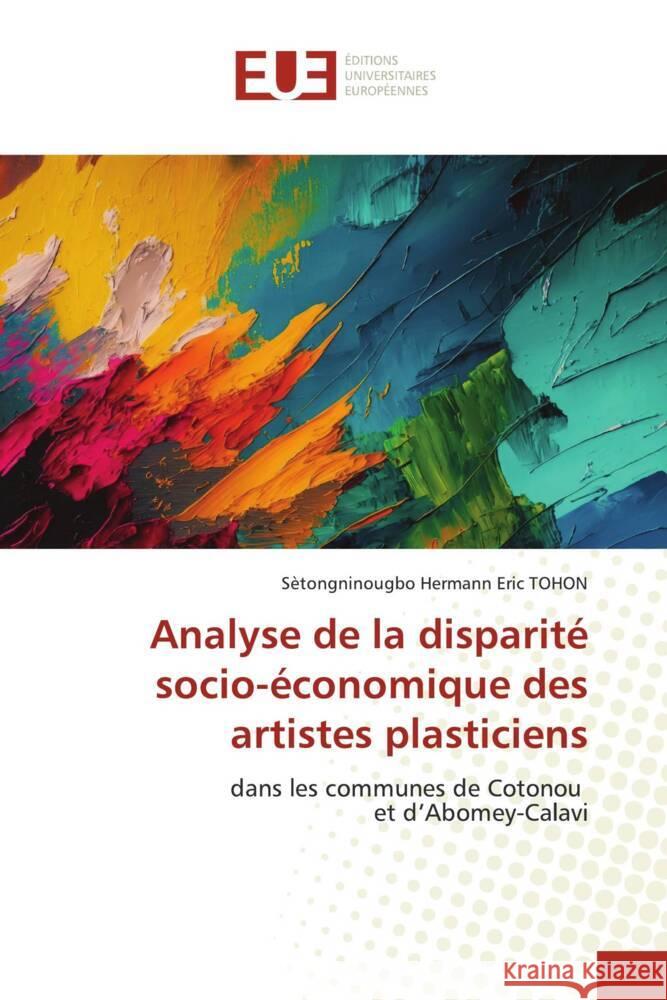 Analyse de la disparité socio-économique des artistes plasticiens TOHON, Sètongninougbo Hermann Eric 9786206727071