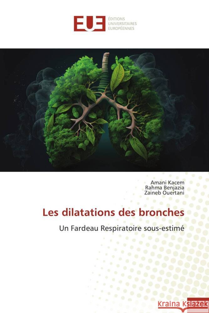 Les dilatations des bronches Kacem, Amani, Benjazia, Rahma, Ouertani, Zaineb 9786206727446 Éditions universitaires européennes