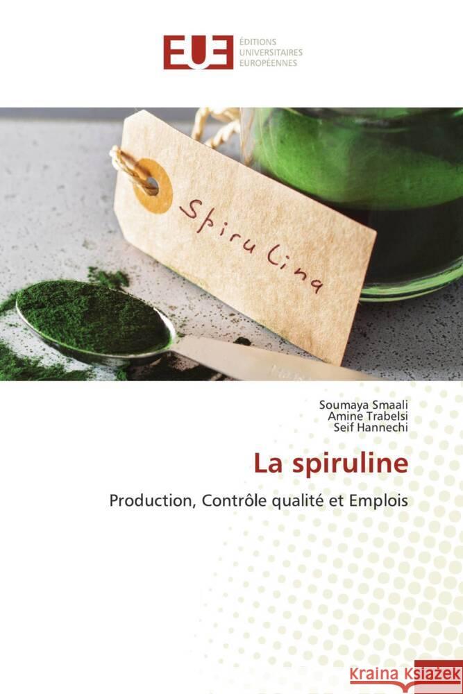 La spiruline Smaali, Soumaya, Trabelsi, Amine, Hannechi, Seif 9786206727927