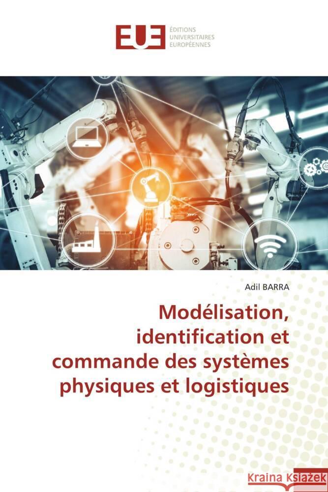 Modélisation, identification et commande des systèmes physiques et logistiques BARRA, Adil 9786206727934