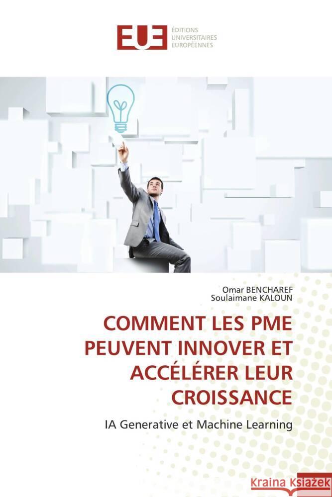 COMMENT LES PME PEUVENT INNOVER ET ACCÉLÉRER LEUR CROISSANCE BENCHAREF, Omar, KALOUN, Soulaimane 9786206728412 Éditions universitaires européennes
