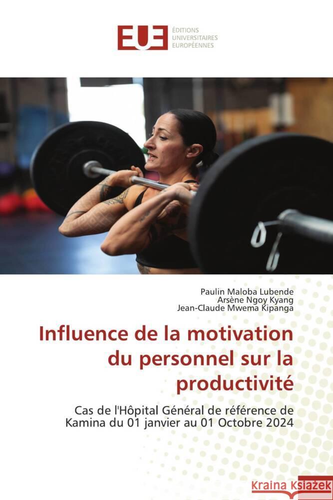 Influence de la motivation du personnel sur la productivité Maloba Lubende, Paulin, Ngoy Kyang, Arsène, Mwema Kipanga, Jean-Claude 9786206728672