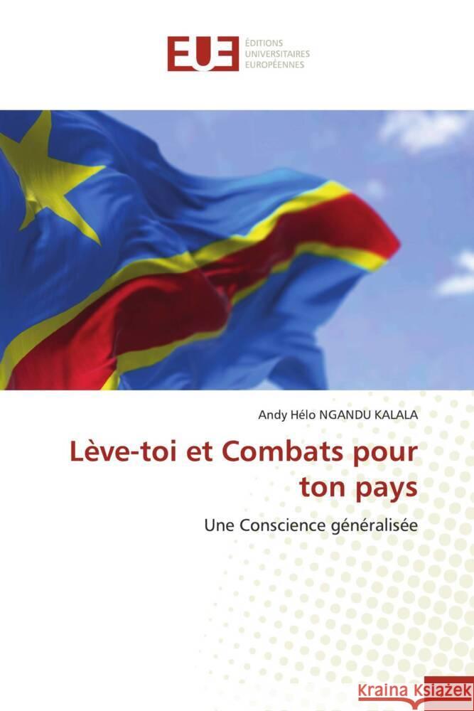 Lève-toi et Combats pour ton pays NGANDU KALALA, Andy Hélo 9786206728818